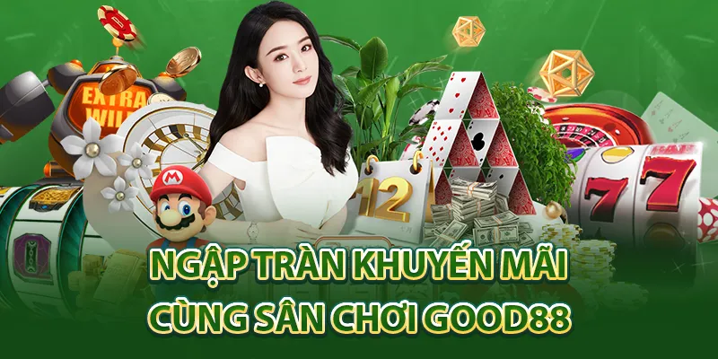 Ngập tràn khuyến mãi cùng sân chơi Good88